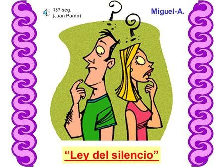 “Ley del silencio” Miguel-A. 187 seg. (Juan Pardo)