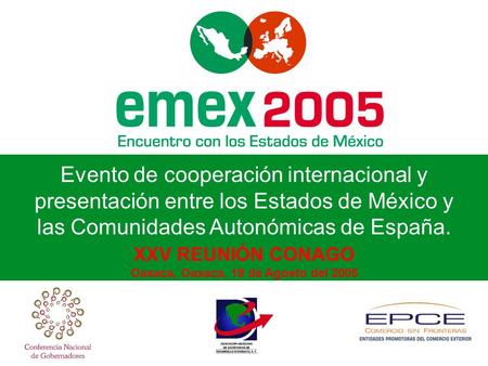 1 Evento de cooperación internacional y presentación entre los Estados de México y las Comunidades Autonómicas de España. XXV REUNIÓN CONAGO Oaxaca, Oaxaca,