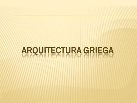 ARQUITECTURA GRIEGA.