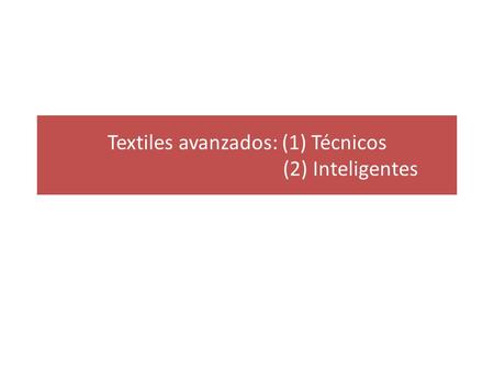 Textiles avanzados: (1) Técnicos (2) Inteligentes.