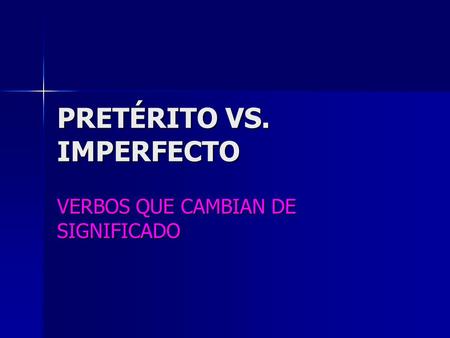 PRETÉRITO VS. IMPERFECTO