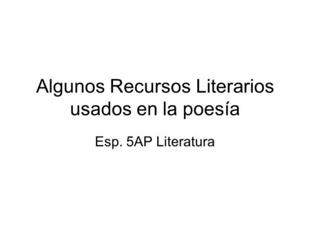 Algunos Recursos Literarios usados en la poesía
