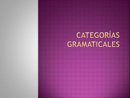 CATEGORÍAS GRAMATICALES