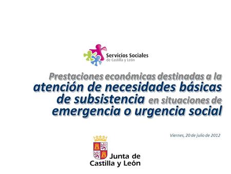 Prestaciones económicas destinadas a la atención de necesidades básicas de subsistencia en situaciones de emergencia o urgencia social Viernes, 20 de julio.
