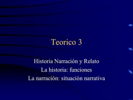 Teorico 3 Historia Narración y Relato La historia: funciones
