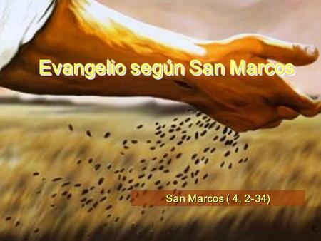 Evangelio según San Marcos San Marcos ( 4, 2-34)