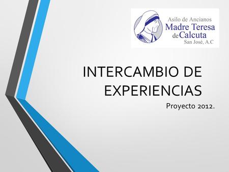 INTERCAMBIO DE EXPERIENCIAS Proyecto 2012.. Problema que buscaba solucionar el proyecto. La baja auto-estima y exclusión social que viven los adultos.