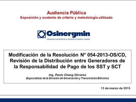 Audiencia Pública Exposición y sustento de criterio y metodología utilizado Modificación de la Resolución N° 054-2013-OS/CD, Revisión de la Distribución.