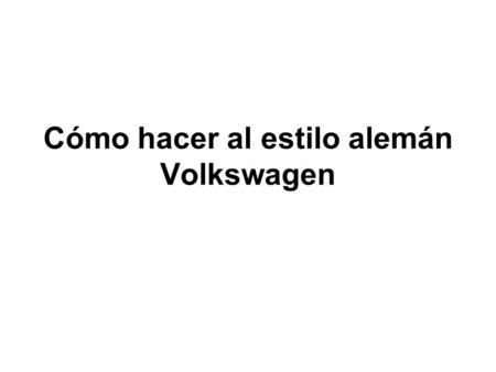 Cómo hacer al estilo alemán Volkswagen Fuera de la fábrica... no se parece a un hospital?