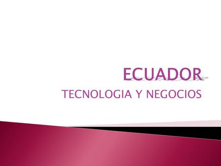 TECNOLOGIA Y NEGOCIOS.  Ecuador limita con Colombia y con Perú.  Cuenta con un total de 14 millones de habitantes.  La ciudad capital es Quito, con.