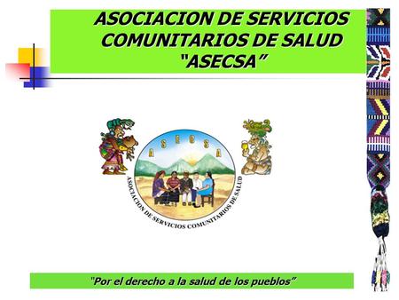 ASOCIACION DE SERVICIOS COMUNITARIOS DE SALUD “ASECSA”