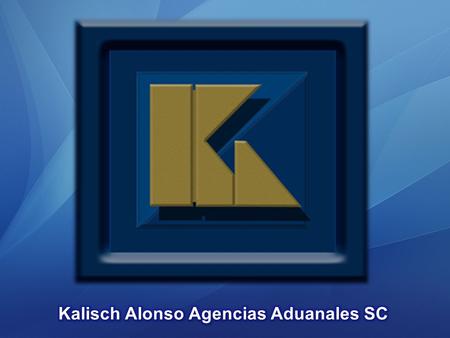 INTRO. www.kalisch.net Empresa joven establecida en 1999. Patente con adscripción local en la Aduana de Nuevo Laredo, Tamaulipas, contando con operaciones.