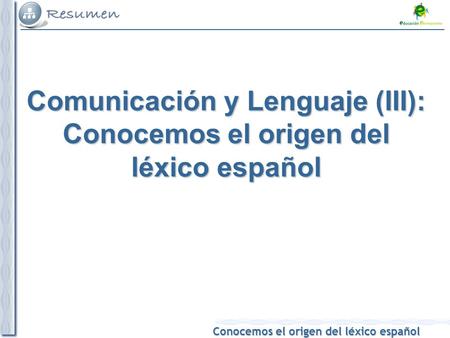 Comunicación y Lenguaje (III): Conocemos el origen del léxico español