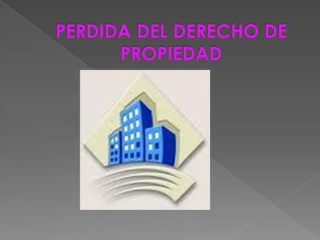 PERDIDA DEL DERECHO DE PROPIEDAD