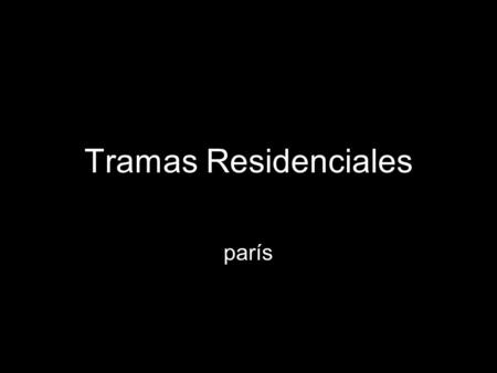 Tramas Residenciales parís.