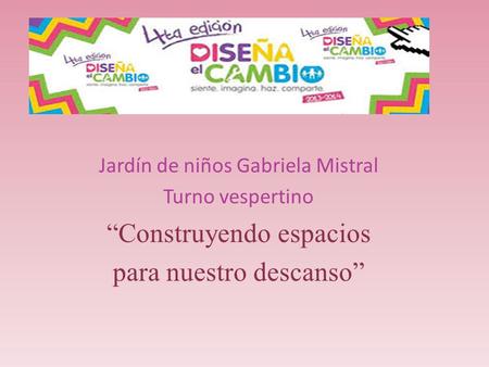 Jardín de niños Gabriela Mistral Turno vespertino “Construyendo espacios para nuestro descanso”
