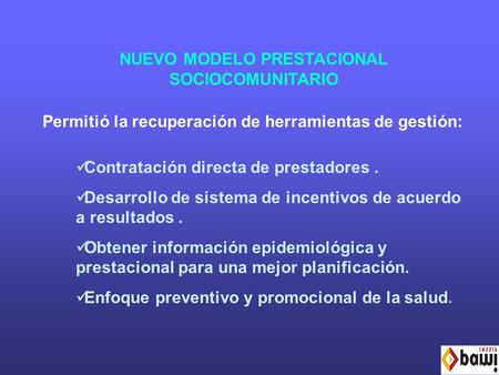 NUEVO MODELO PRESTACIONAL SOCIOCOMUNITARIO Contratación directa de prestadores. Desarrollo de sistema de incentivos de acuerdo a resultados. Obtener información.