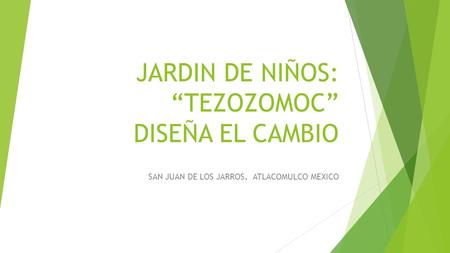 JARDIN DE NIÑOS: “TEZOZOMOC” DISEÑA EL CAMBIO