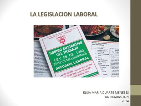 ELISA MARIA DUARTE MENESES UNIREMINGTON 2014 LA LEGISLACION LABORAL.