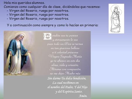 Sin darme Tu dulce bendición, La cual recibimos en el nombre del Padre, Y del Hijo y del Espíritu Santo. Amén. Hola mis queridos alumnos. Comienzo como.
