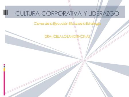Cultura Corporativa y Liderazgo Claves de la Ejecución Eficaz de la Estrategia DRA- ICELA LOZANO ENCINAS.