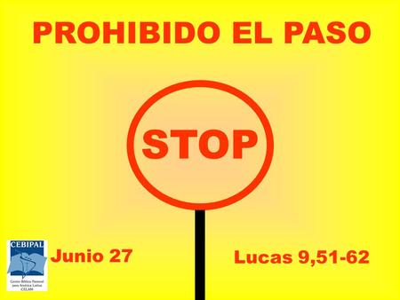 PROHIBIDO EL PASO STOP Junio 27 Lucas 9,51-62.