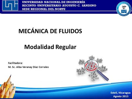 UNIVERSIDAD NACIONAL DE INGENIERÍA RECINTO UNIVERSITARIO AUGUSTO C. SANDINO SEDE REGIONAL DEL NORTE MECÁNICA DE FLUIDOS Modalidad Regular Facilitadora: