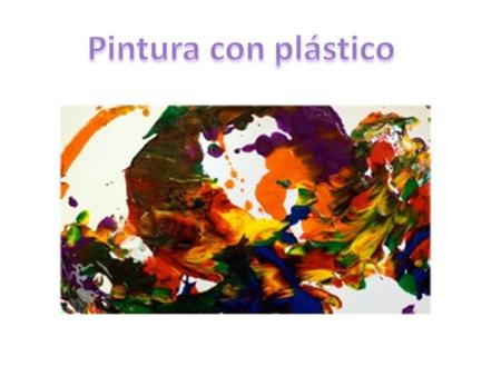 Pintura con plástico.