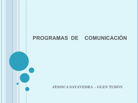 PROGRAMAS DE COMUNICACIÓN JÉSSICA SAYAVEDRA - GLEN TUBÓN.