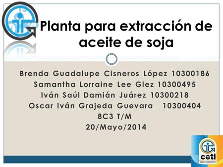 Brenda Guadalupe Cisneros López 10300186 Samantha Lorraine Lee Glez 10300495 Iván Saúl Damián Juárez 10300218 Oscar Iván Grajeda Guevara 10300404 8C3 T/M.