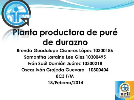 Brenda Guadalupe Cisneros López 10300186 Samantha Lorraine Lee Glez 10300495 Iván Saúl Damián Juárez 10300218 Oscar Iván Grajeda Guevara 10300404 8C3 T/M.