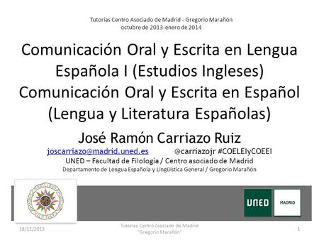 Comunicación Oral y Escrita en Lengua Española I (Estudios Ingleses) Comunicación Oral y Escrita en Español (Lengua y Literatura Españolas) Tutorías Centro.