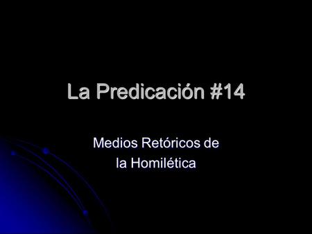 La Predicación #14 Medios Retóricos de la Homilética.
