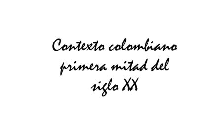 Contexto colombiano primera mitad del siglo XX