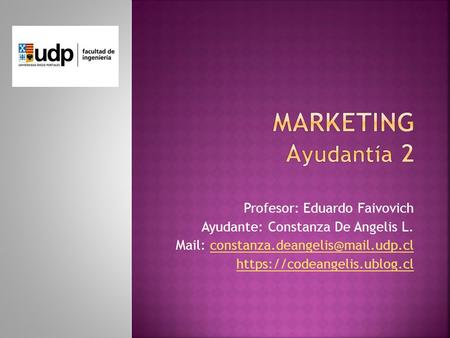 Marketing Ayudantía 2 Profesor: Eduardo Faivovich