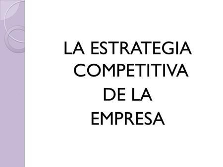 LA ESTRATEGIA COMPETITIVA DE LA EMPRESA