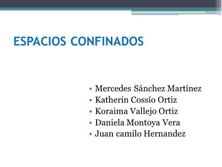 ESPACIOS CONFINADOS Mercedes Sánchez Martínez Katherin Cossío Ortiz