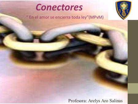 Conectores “ En el amor se encierra toda ley”(MPvM)
