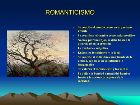 ROMANTICISMO Se concibe el mundo como un organismo vivente