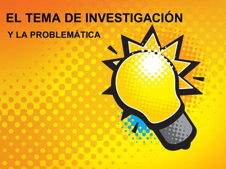 EL TEMA DE INVESTIGACIÓN