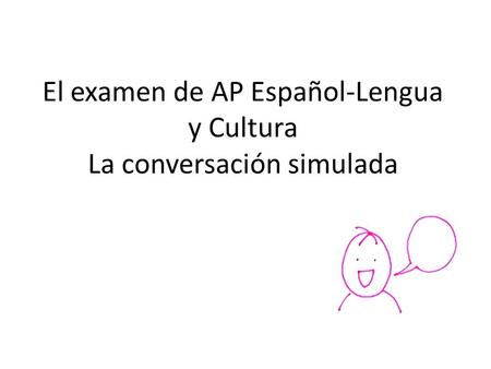El examen de AP Español-Lengua y Cultura La conversación simulada