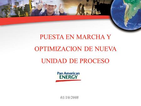 PUESTA EN MARCHA Y OPTIMIZACION DE NUEVA UNIDAD DE PROCESO 01/10/2008.