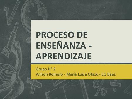 PROCESO DE ENSEÑANZA - APRENDIZAJE