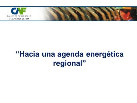 “Hacia una agenda energética regional”. 2 OBJETIVO DEL ESTUDIO “ Identificar temas estratégicos para la región y a partir de ello, construir e impulsar.