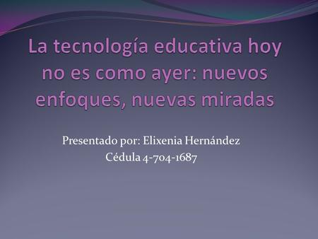 Presentado por: Elixenia Hernández Cédula
