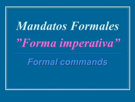 Mandatos Formales ”Forma imperativa”