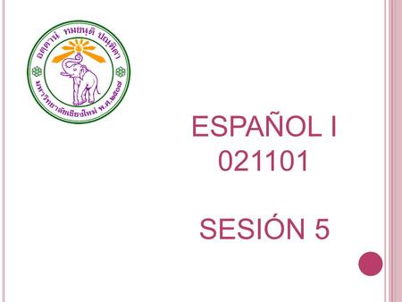 ESPAÑOL I 021101 SESIÓN 5.