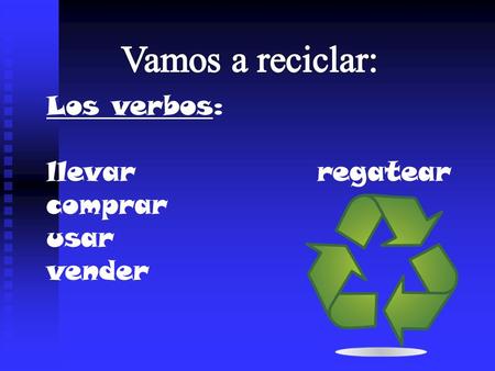Los verbos: llevar regatear comprar usar vender. Los adjetivos: La concordancia: Una chica simpática. Un chico simpático.