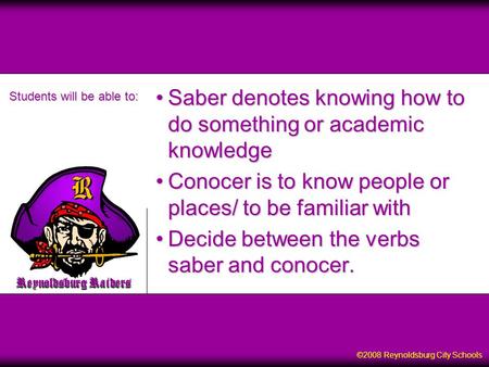 Reynoldsburg Raiders ©2008 Reynoldsburg City Schools Saber denotes knowing how to do something or academic knowledgeSaber denotes knowing how to do something.