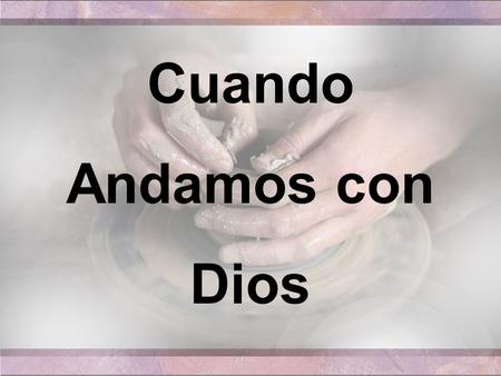 Cuando Andamos con Dios